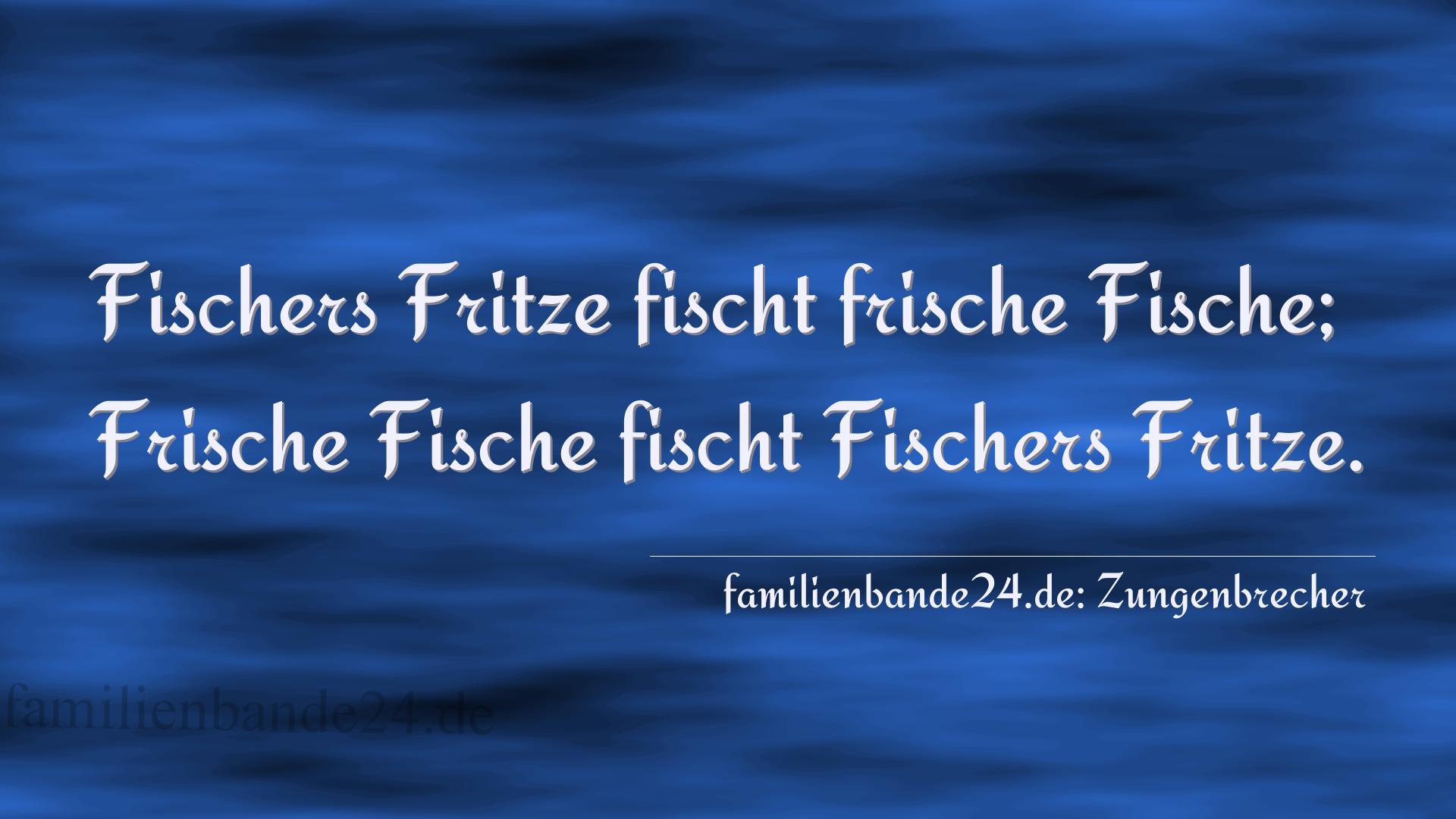 Zungenbrecher Nr. 699: Fischers Fritze fischt frische Fische; Frische Fische fisc [...]