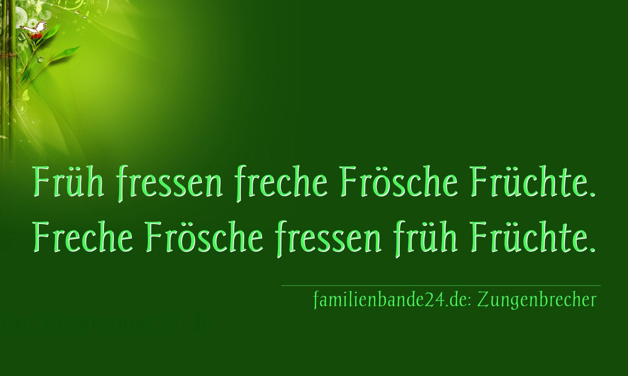 Zungenbrecher Nr. 752: Früh fressen freche Frösche Früchte. Freche Frösche fr [...]