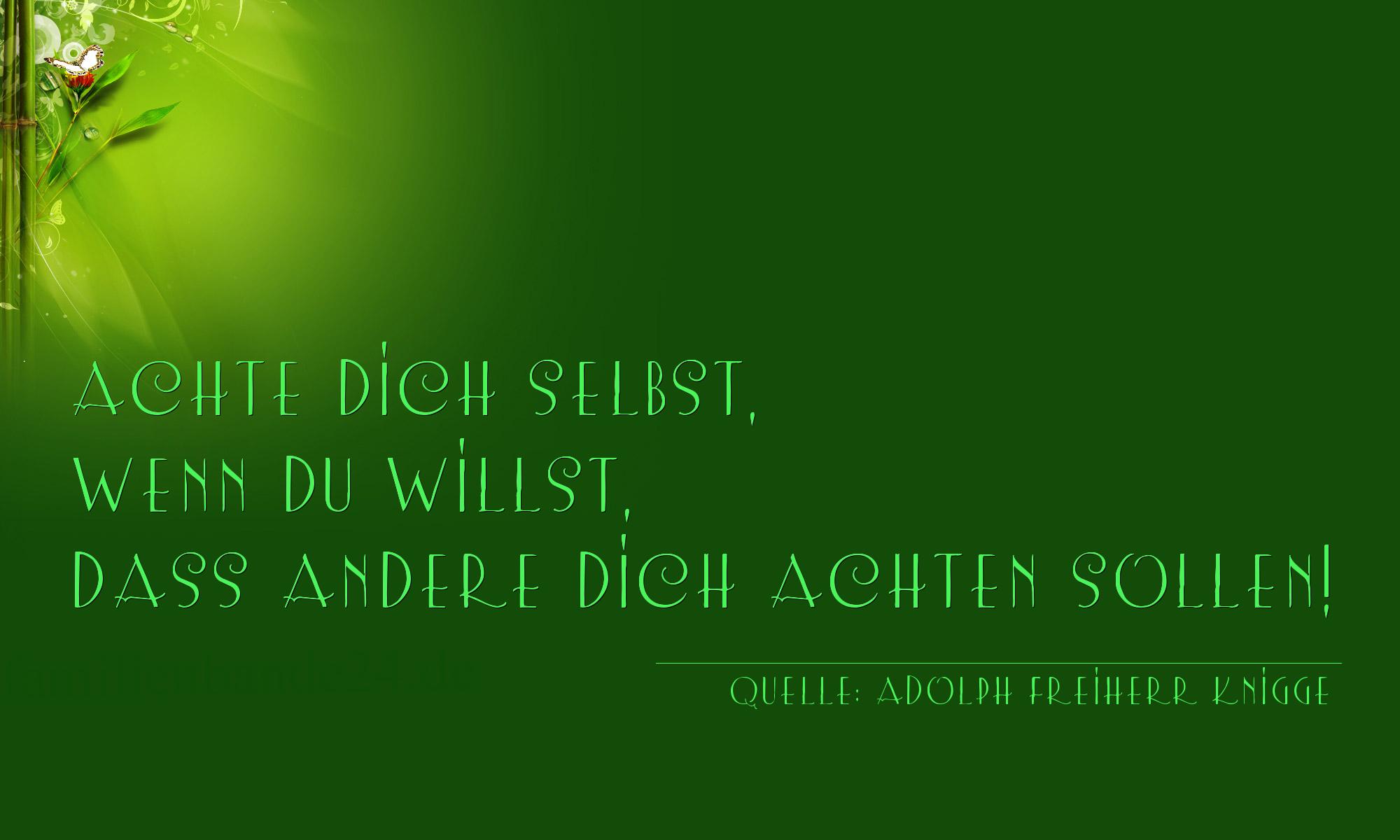 Aphorismus Nummer 1186 (von Adolph Freiherr Knigge): "Achte dich selbst, wenn du willst, dass andere dich achte [...]