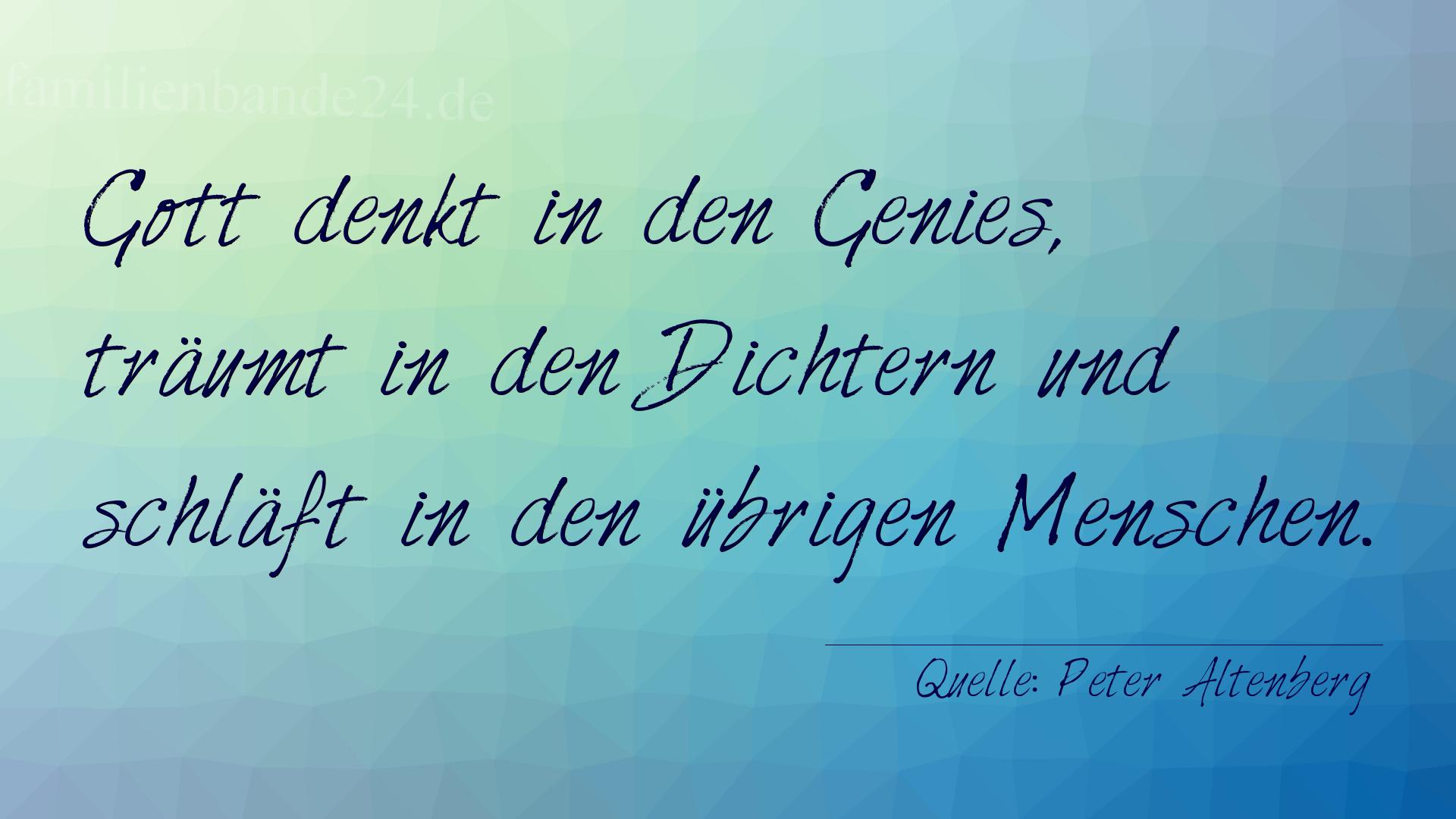 Aphorismus Nummer 1195 (von Peter Altenberg): "Gott denkt in den Genies, träumt in den Dichtern und sch [...]