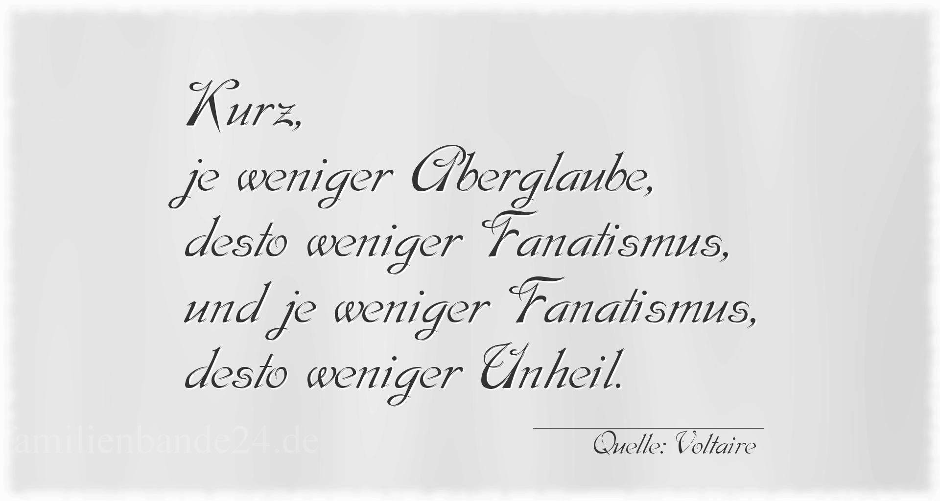 Aphorismus Nr. 1219 (von Voltaire): "Kurz, je weniger Aberglaube, desto weniger Fanatismus, un [...]