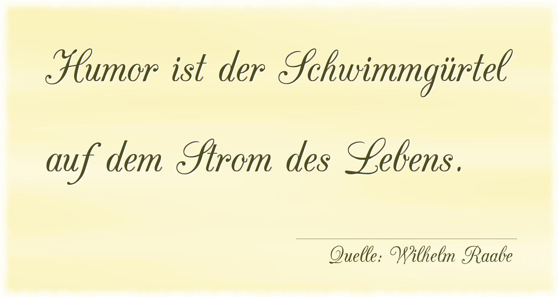 Aphorismus Nr. 1224 (von Wilhelm Raabe): "Humor ist der Schwimmgürtel auf dem Strom des Lebens." 