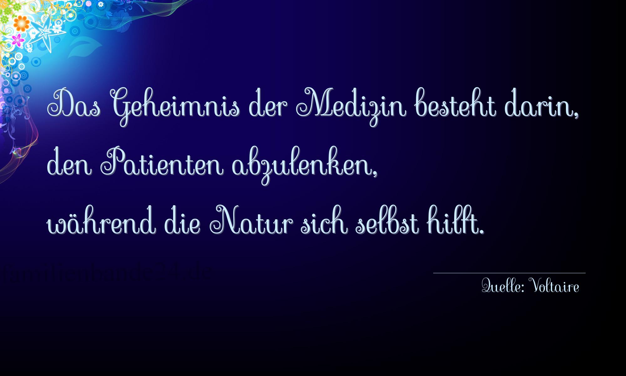 Aphorismus Nummer 1229 (von Voltaire): "Das Geheimnis der Medizin besteht darin, den Patienten ab [...]