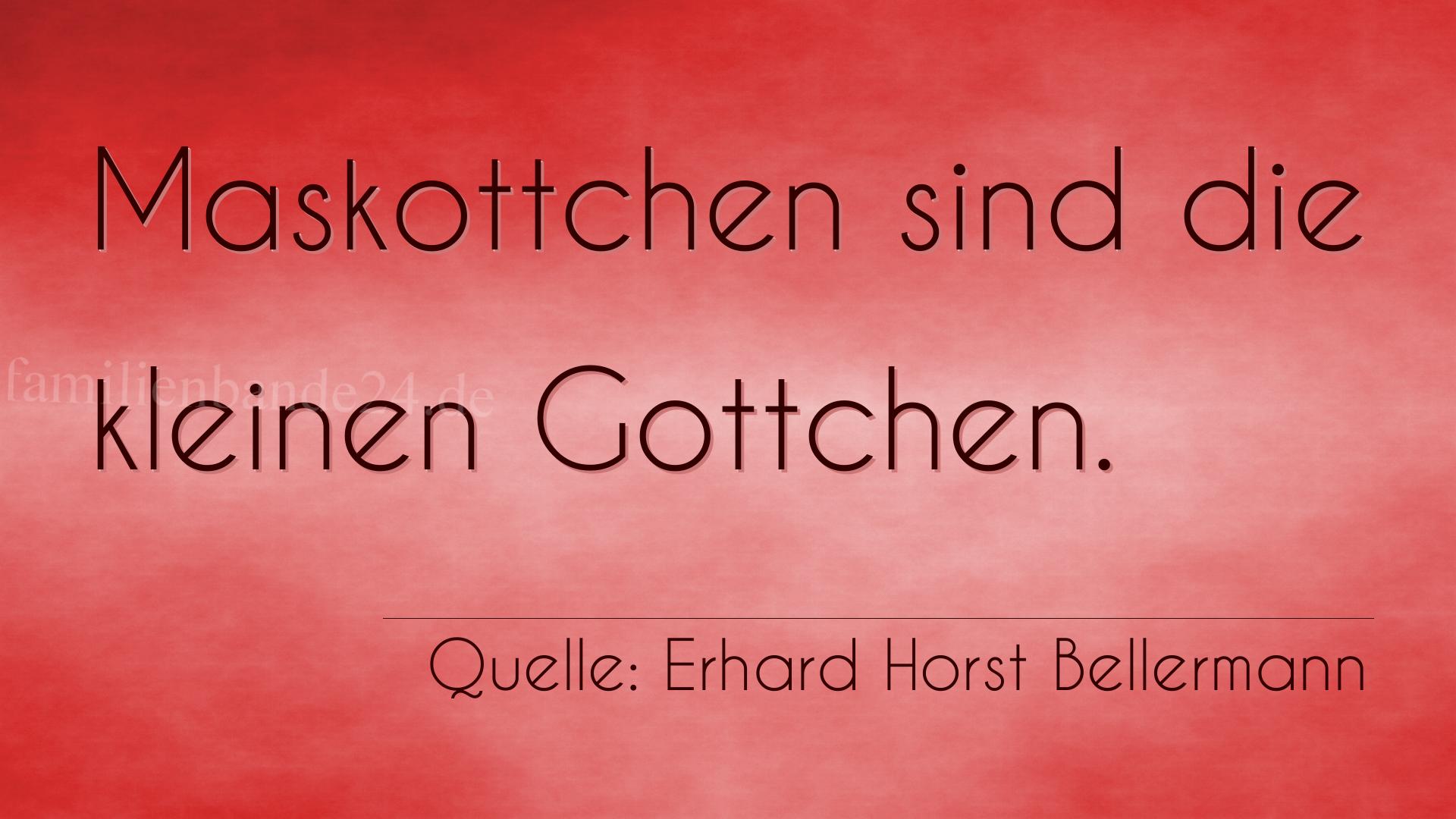 Aphorismus Nummer 1252 (von Erhard Horst Bellermann): "Maskottchen sind die kleinen Gottchen." 