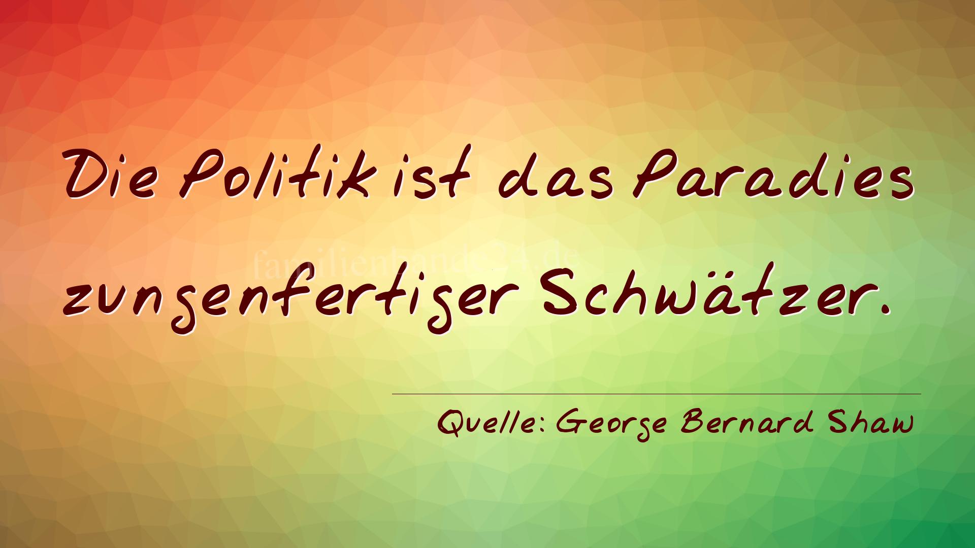 Aphorismus Nummer 1254 (von George Bernard Shaw): "Die Politik ist das Paradies zungenfertiger Schwätzer." 