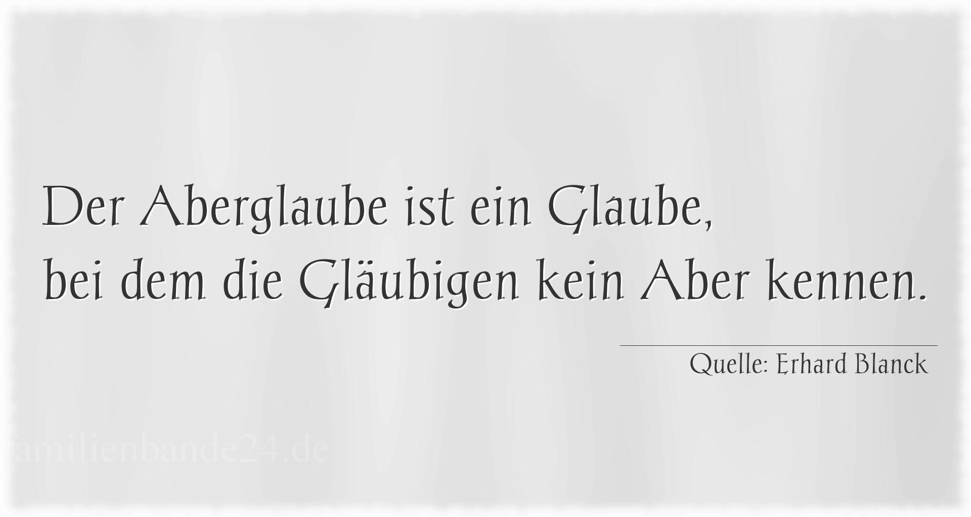 Aphorismus Nummer 1258 (von Erhard Blanck): "Der Aberglaube ist ein Glaube, bei dem die Gläubigen kei [...]