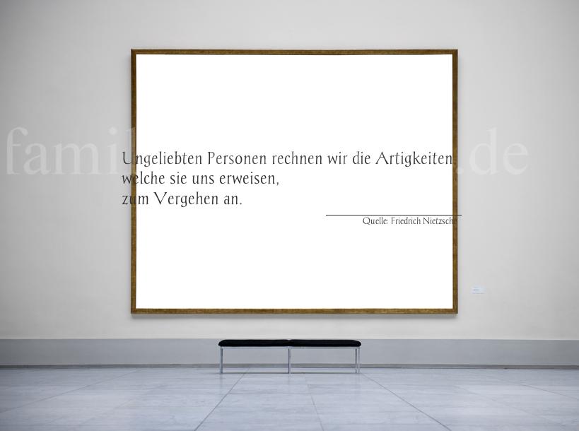 Aphorismus Nummer 1259 (von Friedrich Nietzsche): "Ungeliebten Personen rechnen wir die Artigkeiten, welche  [...]