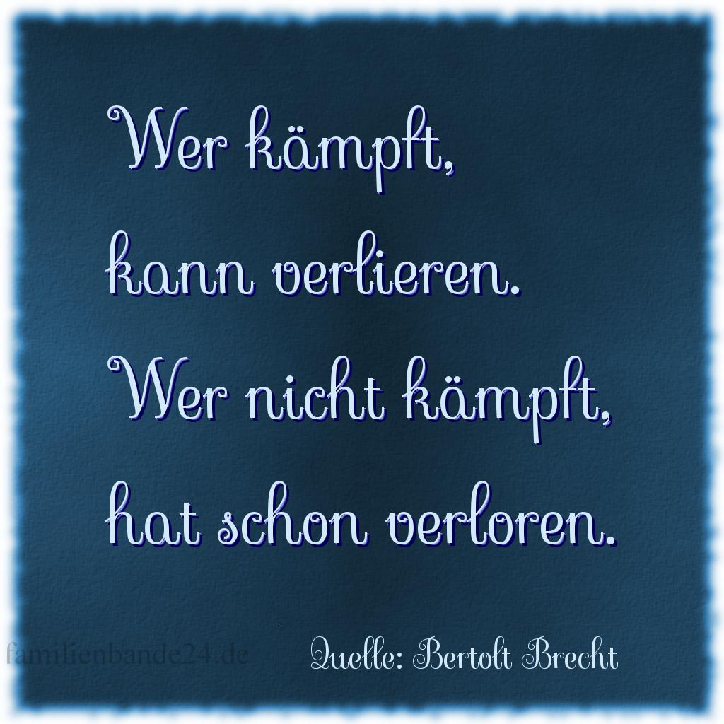 Aphorismus Nummer 1266 (von Bertolt Brecht): "Wer kämpft, kann verlieren. Wer nicht kämpft, hat schon [...]