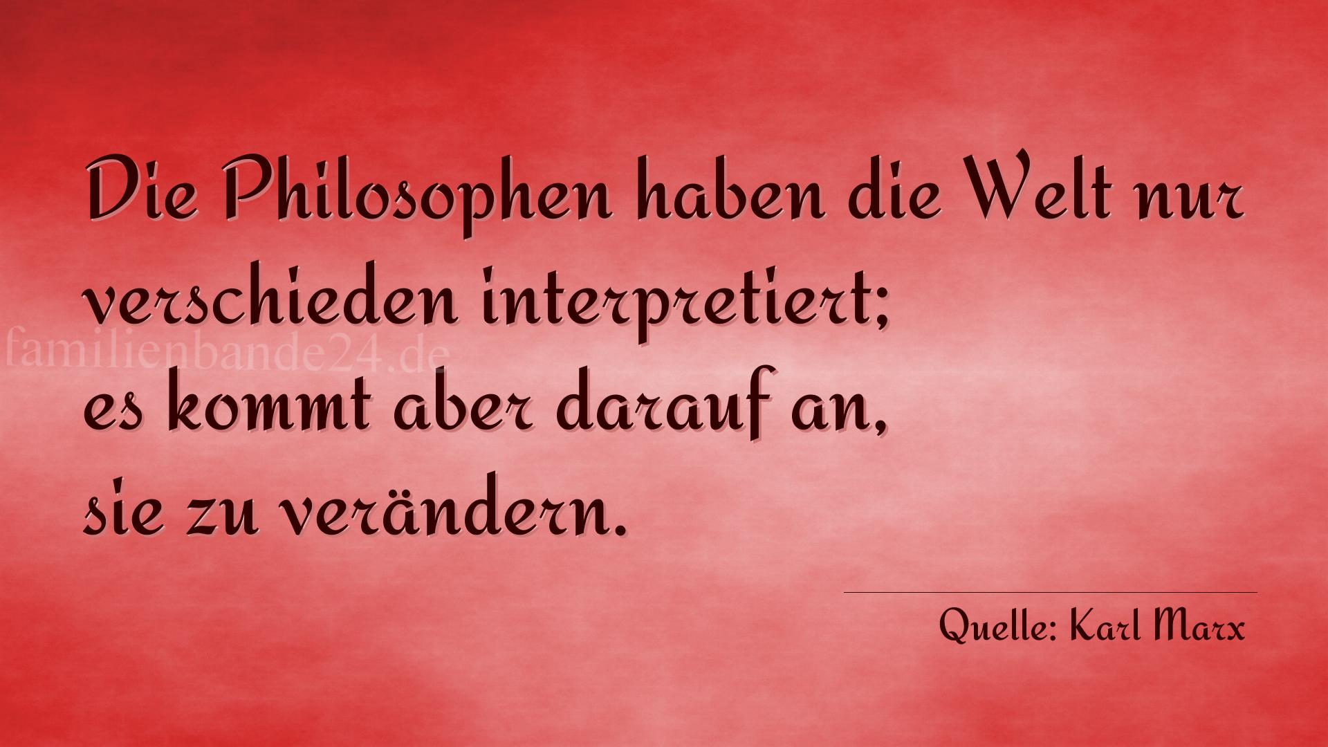 Aphorismus Nummer 1269 (von Karl Marx): "Die Philosophen haben die Welt nur verschieden interpreti [...]