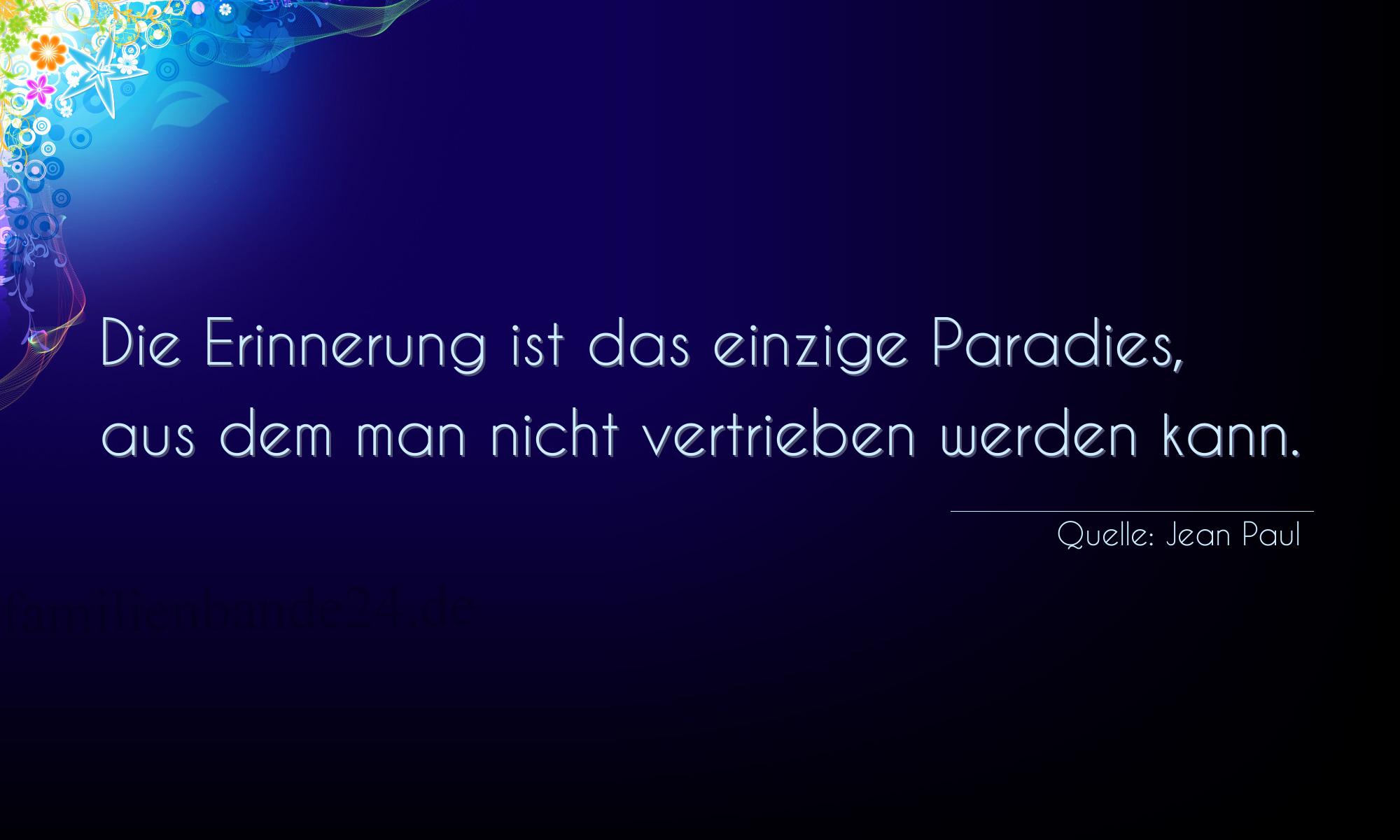 Aphorismus Nummer 1313 (von Jean Paul): "Die Erinnerung ist das einzige Paradies, aus dem man nich [...]