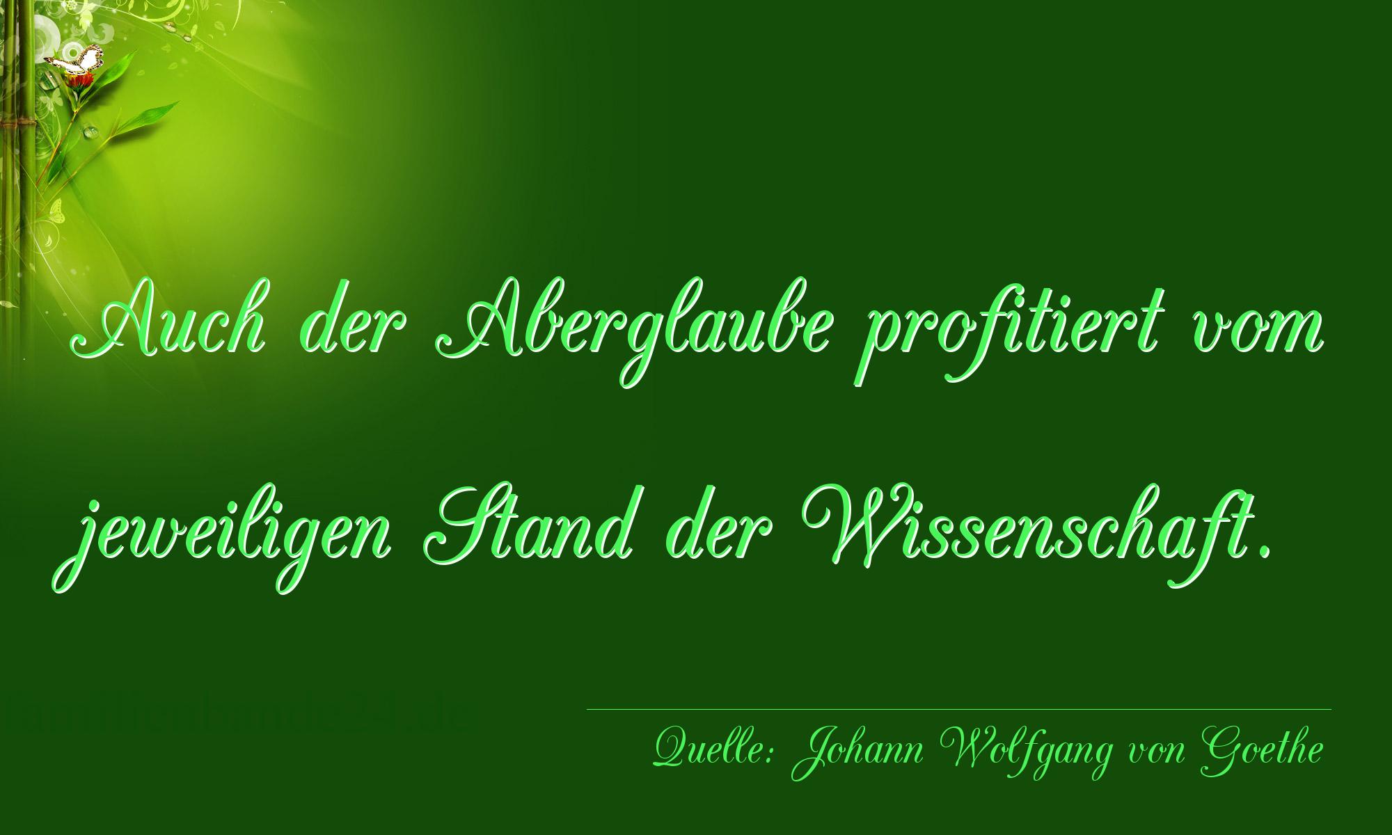 Aphorismus Nr. 1318 (von Johann Wolfgang von Goethe): "Auch der Aberglaube profitiert vom jeweiligen Stand der W [...]
