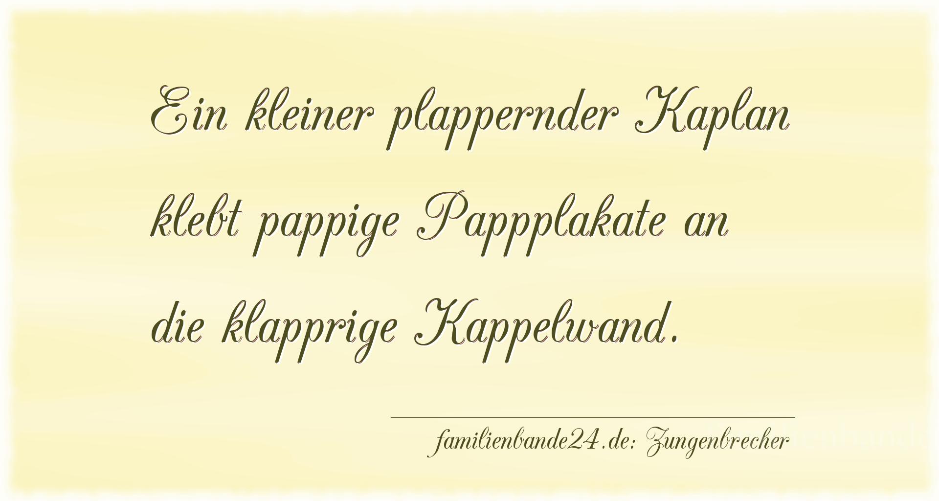 Zungenbrecher Nummer 1660: Ein kleiner plappernder Kaplan klebt pappige Pappplakate a [...]