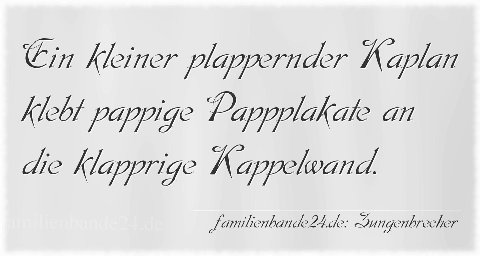 Zungenbrecher Nr. 1660: Ein kleiner plappernder Kaplan klebt pappige Pappplakate a [...]
