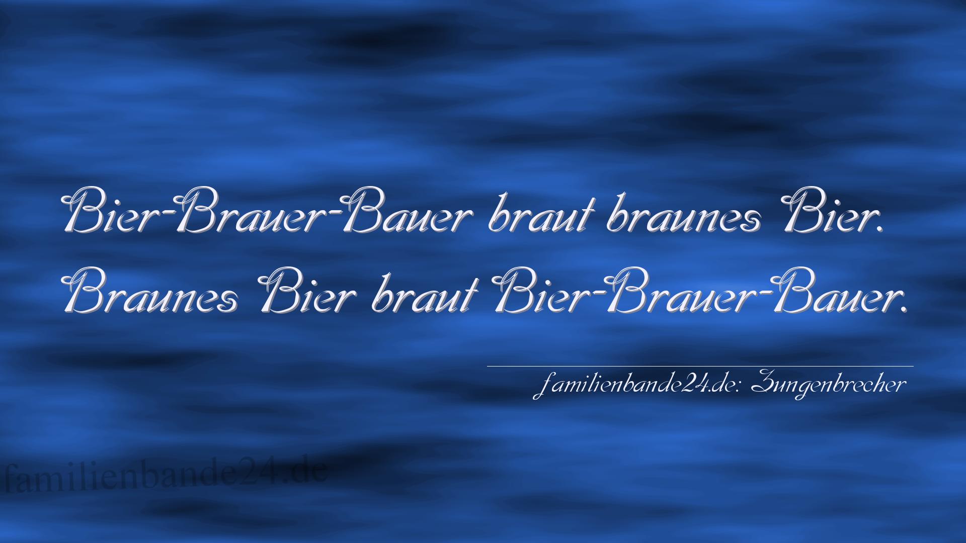 Zungenbrecher Nummer 1705: Bier-Brauer-Bauer braut braunes Bier.
Braunes Bier braut  [...]