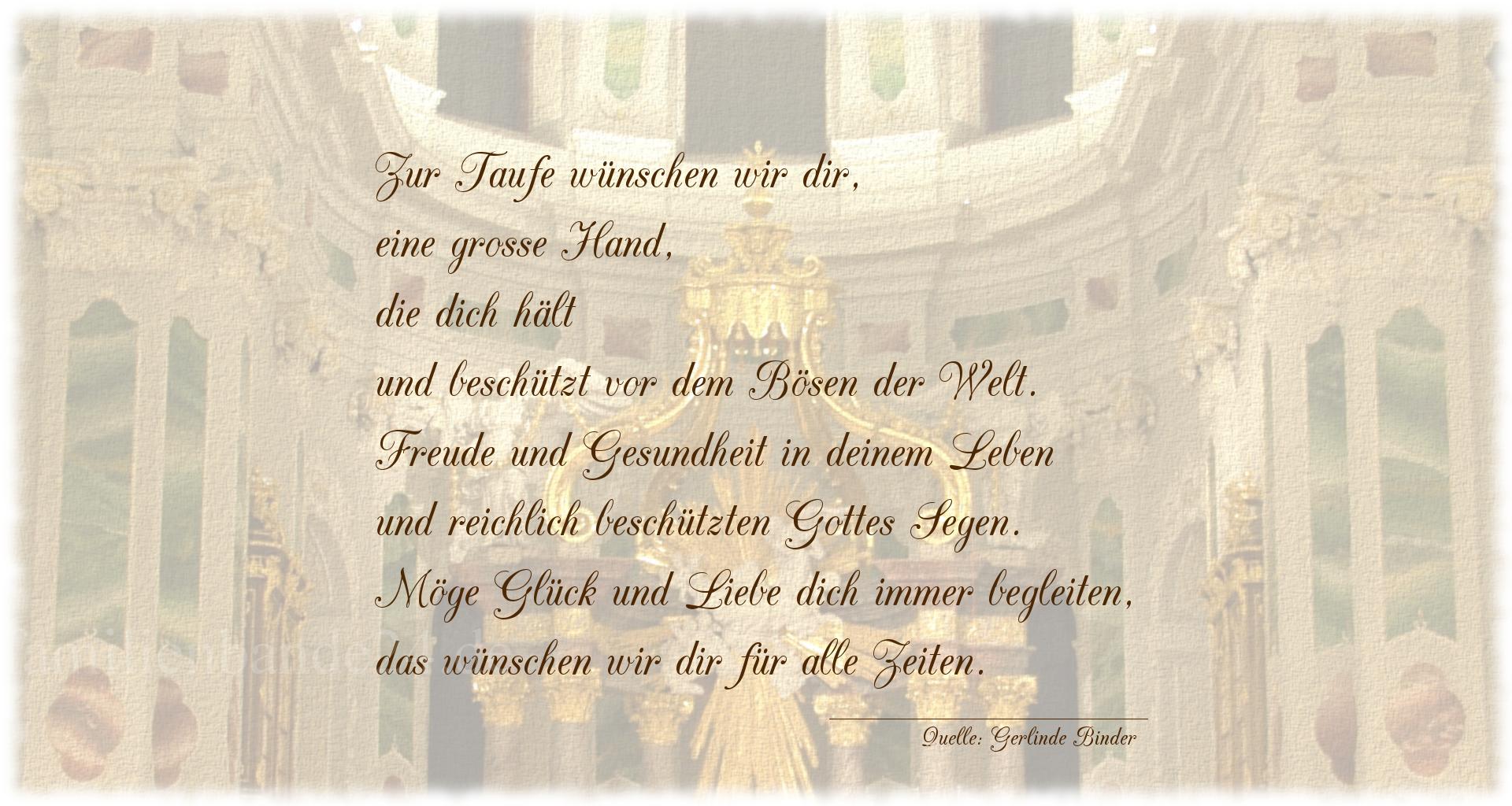 Taufspruch Nummer 1825 (von Gerlinde Binder): Zur Taufe wünschen wir dir,
eine große Hand, die dich h [...]