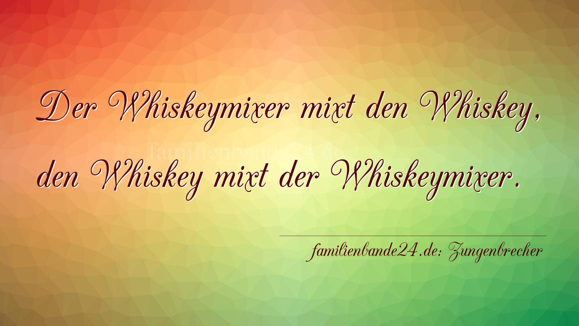 Zungenbrecher Nr. 2006: Der Whiskeymixer mixt den Whiskey,
den Whiskey mixt der W [...]