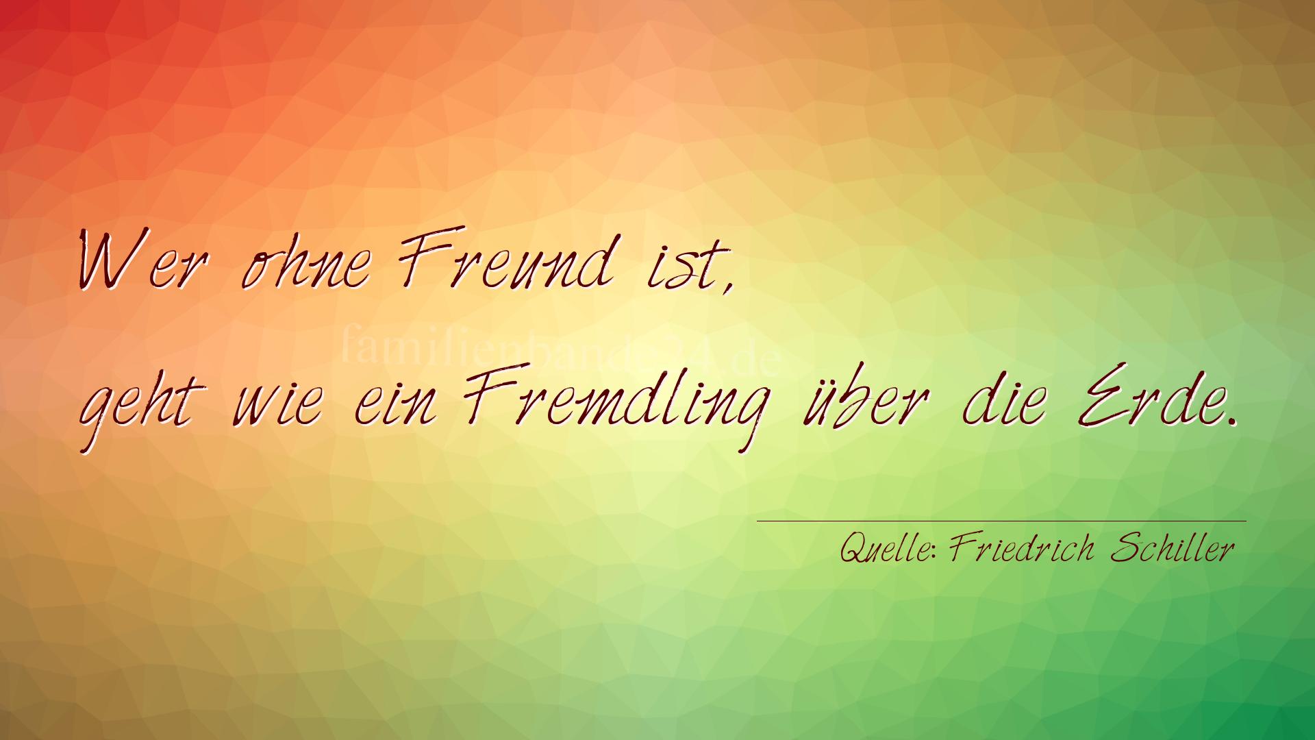 Aphorismus Nummer 2428 (von Friedrich Schiller): "Wer ohne Freund ist, geht wie ein Fremdling über die Erd [...]