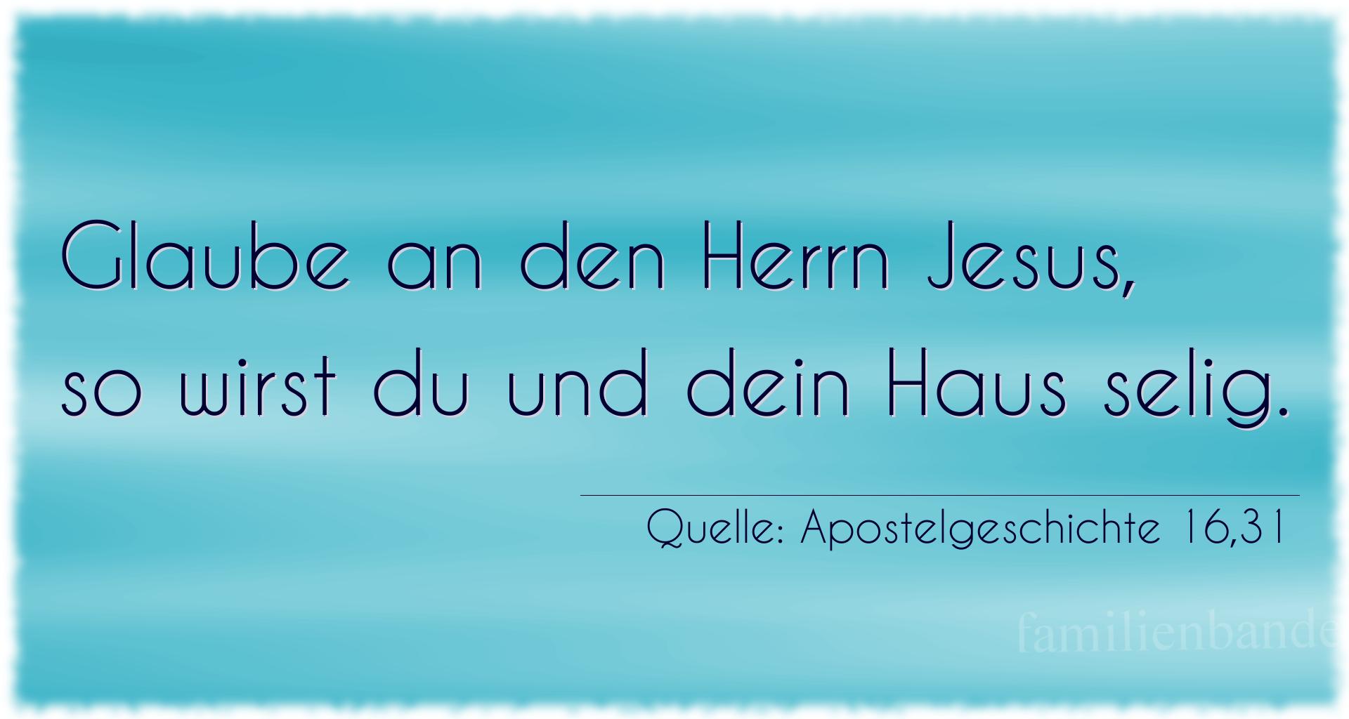 Taufspruch Nummer 293 (von Apostelgeschichte 16,31): Glaube an den Herrn Jesus, so wirst du und dein Haus selig. 