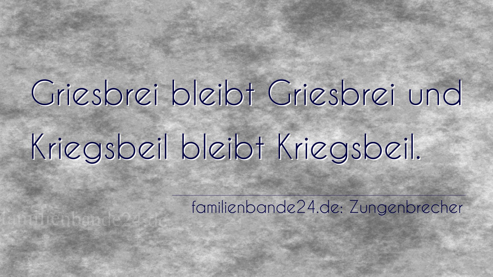 Zungenbrecher Nummer 681: Griesbrei bleibt Griesbrei und Kriegsbeil bleibt Kriegsbeil.