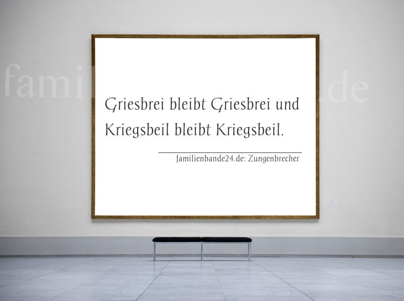 Zungenbrecher Nr. 681: Griesbrei bleibt Griesbrei und Kriegsbeil bleibt Kriegsbeil.