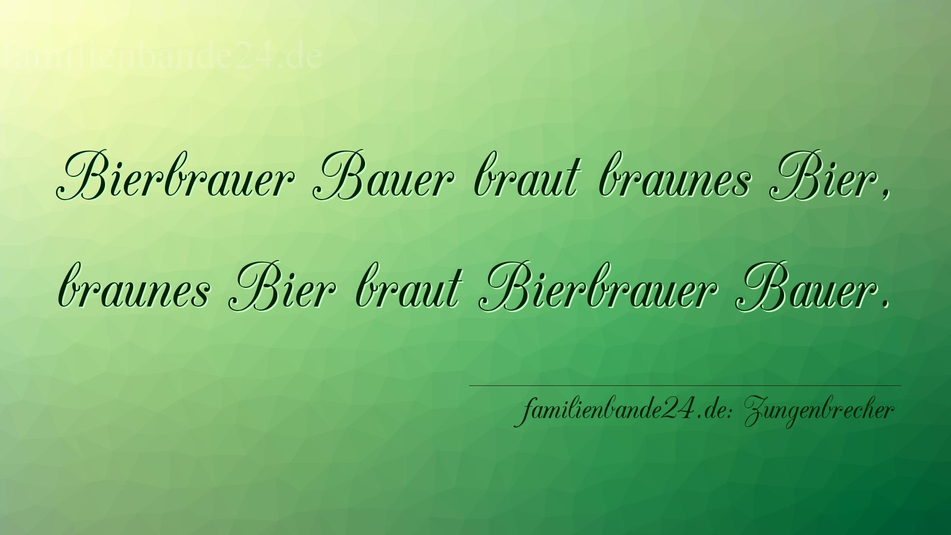 Zungenbrecher Nr. 690: Bierbrauer Bauer braut braunes Bier, braunes Bier braut Bi [...]