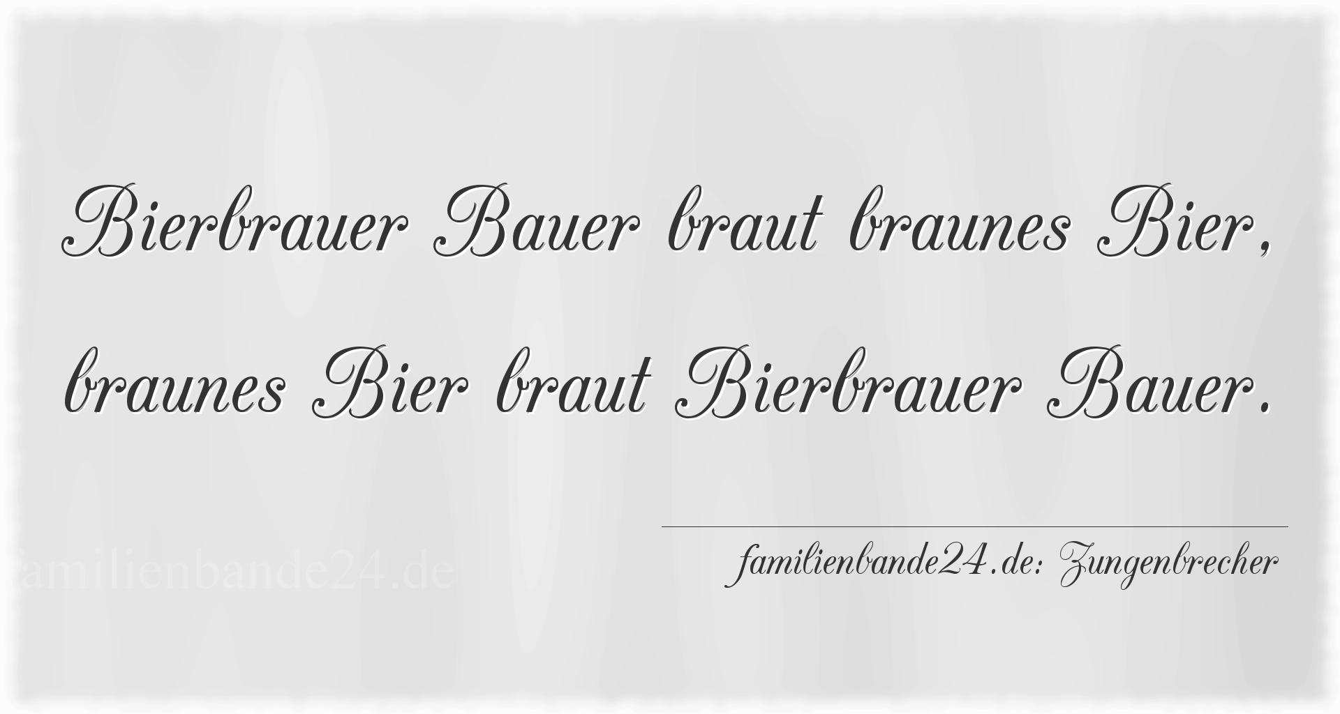Zungenbrecher Nummer 690: Bierbrauer Bauer braut braunes Bier, braunes Bier braut Bi [...]