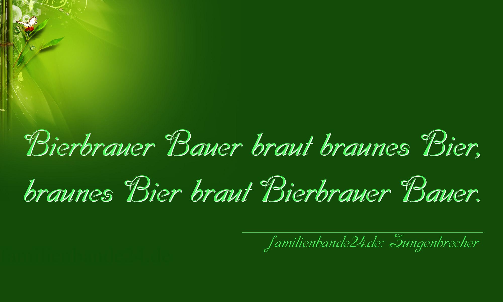 Zungenbrecher Nr. 690: Bierbrauer Bauer braut braunes Bier, braunes Bier braut Bi [...]