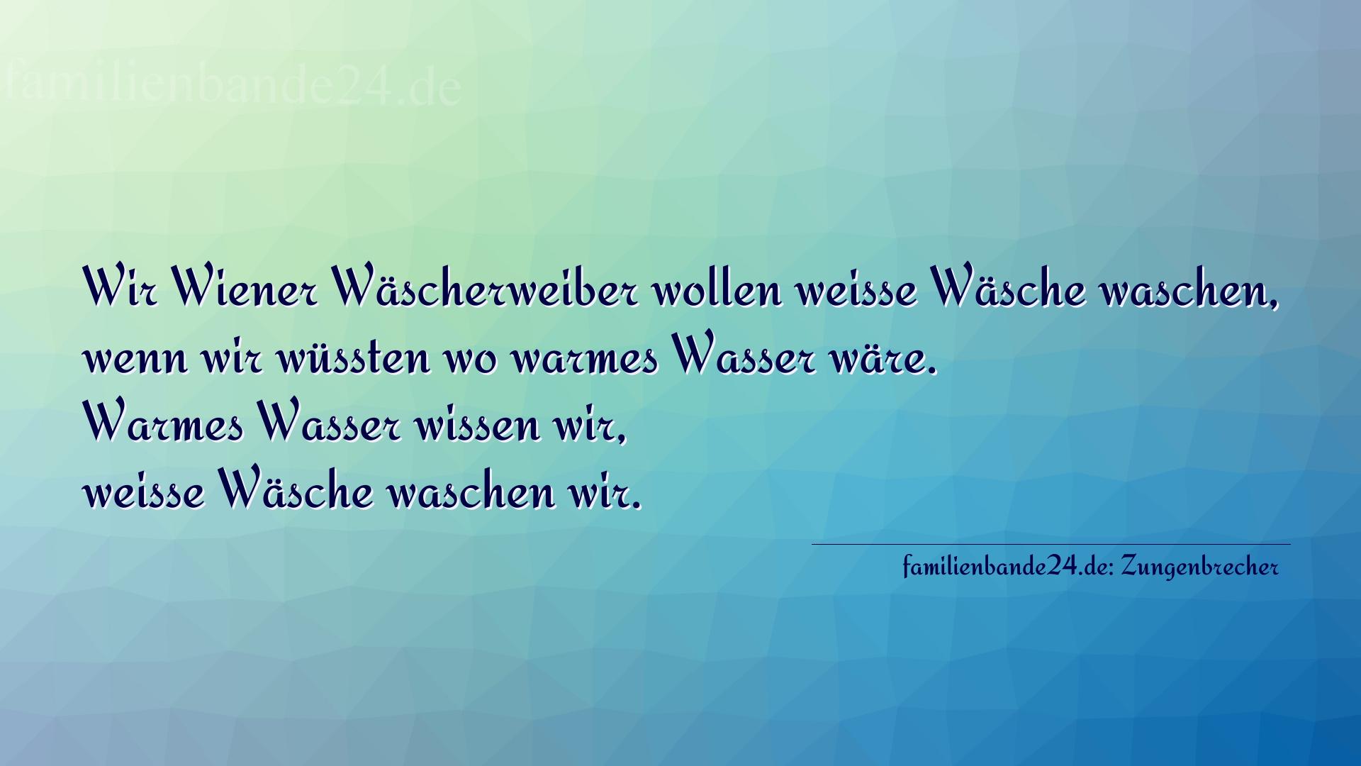 Zungenbrecher Nummer 707: Wir Wiener Wäscherweiber wollen weiße Wäsche waschen, w [...]