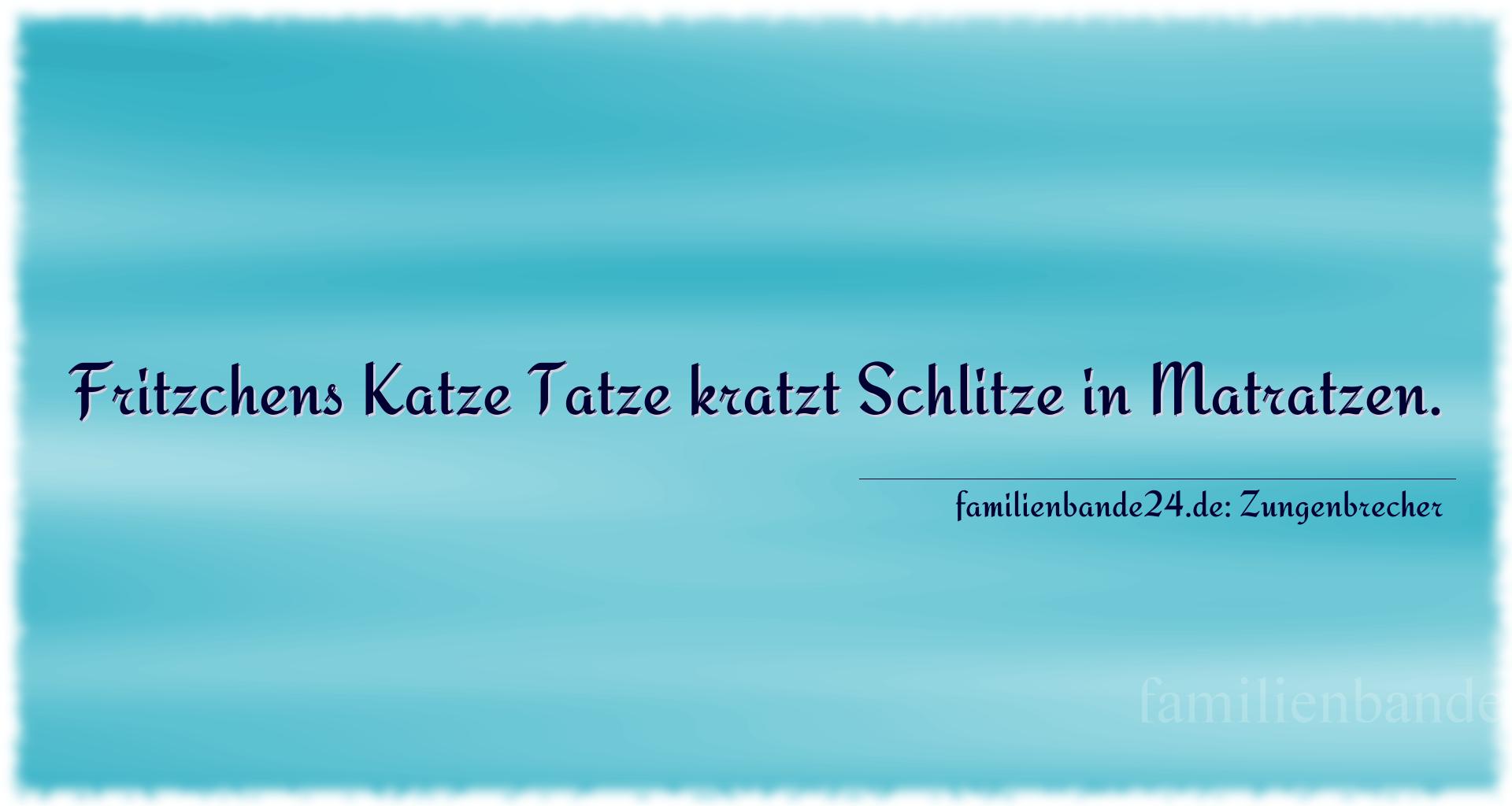 Zungenbrecher Nr. 718: Fritzchens Katze Tatze kratzt Schlitze in Matratzen.