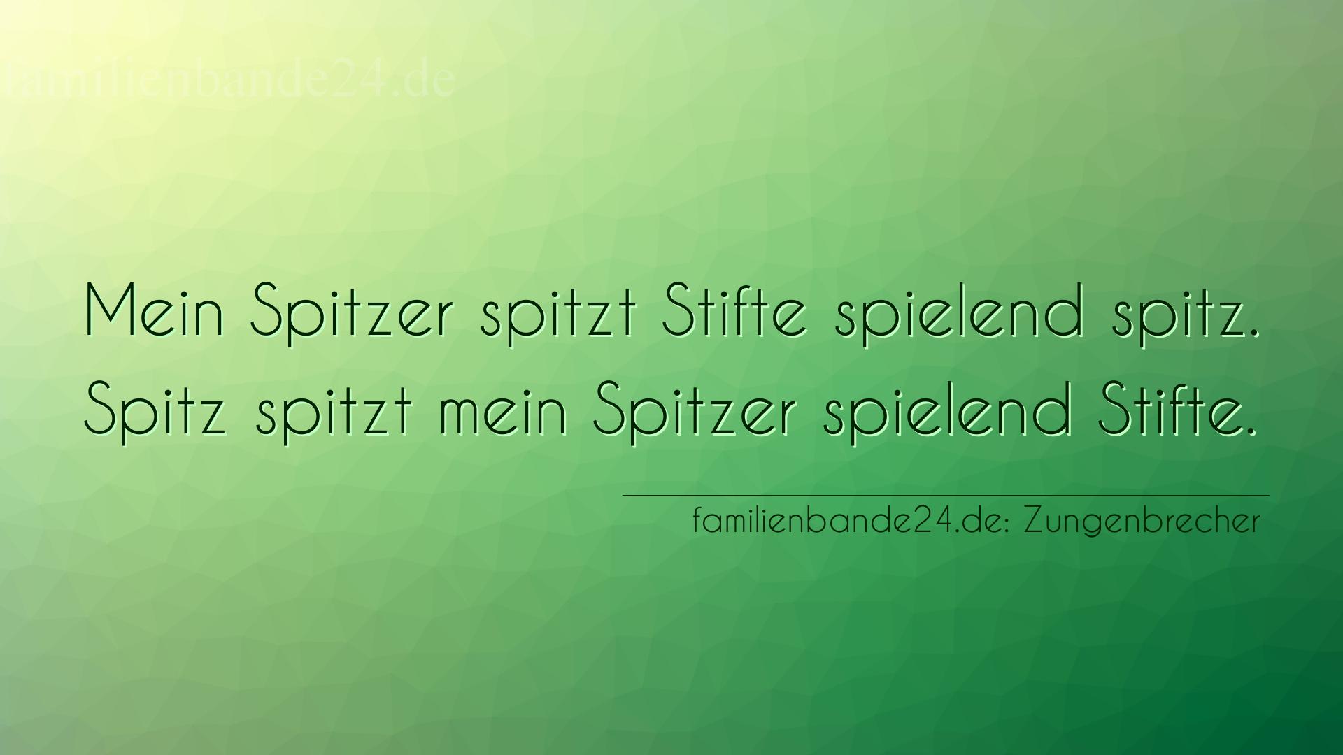 Zungenbrecher Nr. 731: Mein Spitzer spitzt Stifte spielend spitz. Spitz spitzt me [...]