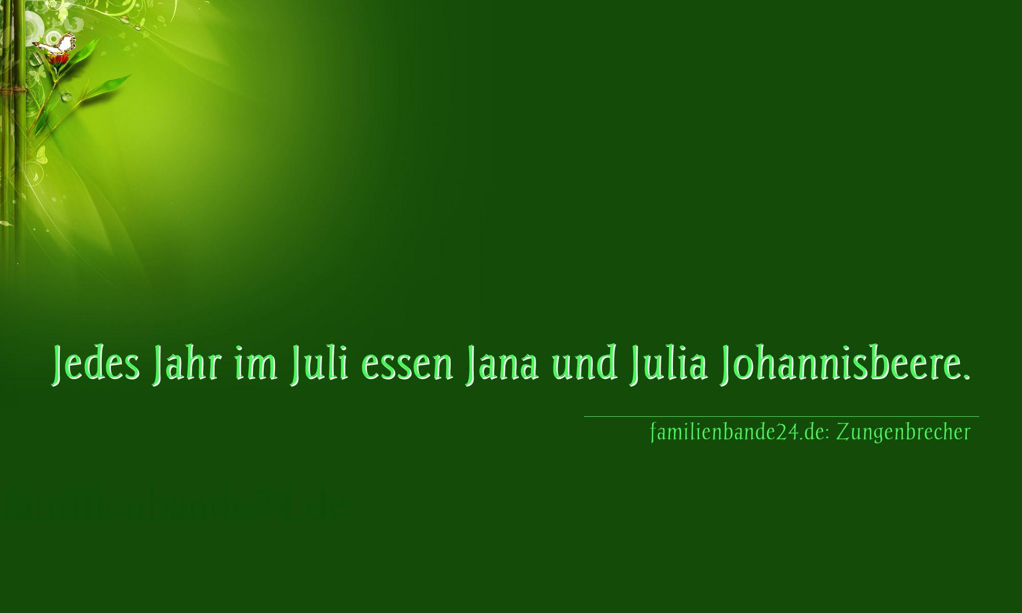 Zungenbrecher Nummer 759: Jedes Jahr im Juli essen Jana und Julia Johannisbeere.