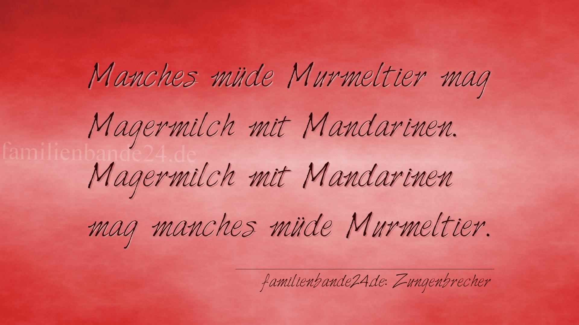 Zungenbrecher Nr. 781: Manches müde Murmeltier mag Magermilch mit Mandarinen. Ma [...]