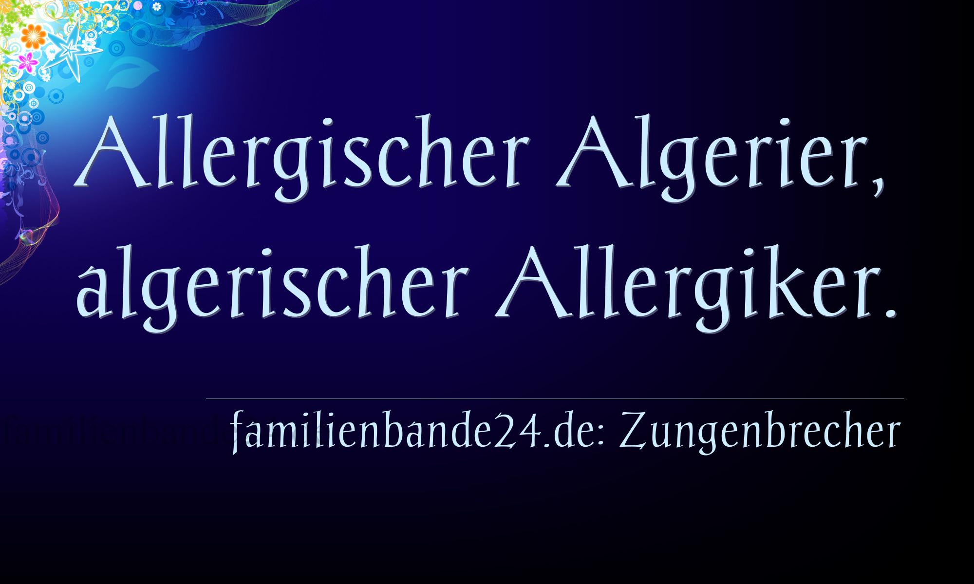 Zungenbrecher Nr. 791: Allergischer Algerier, algerischer Allergiker.