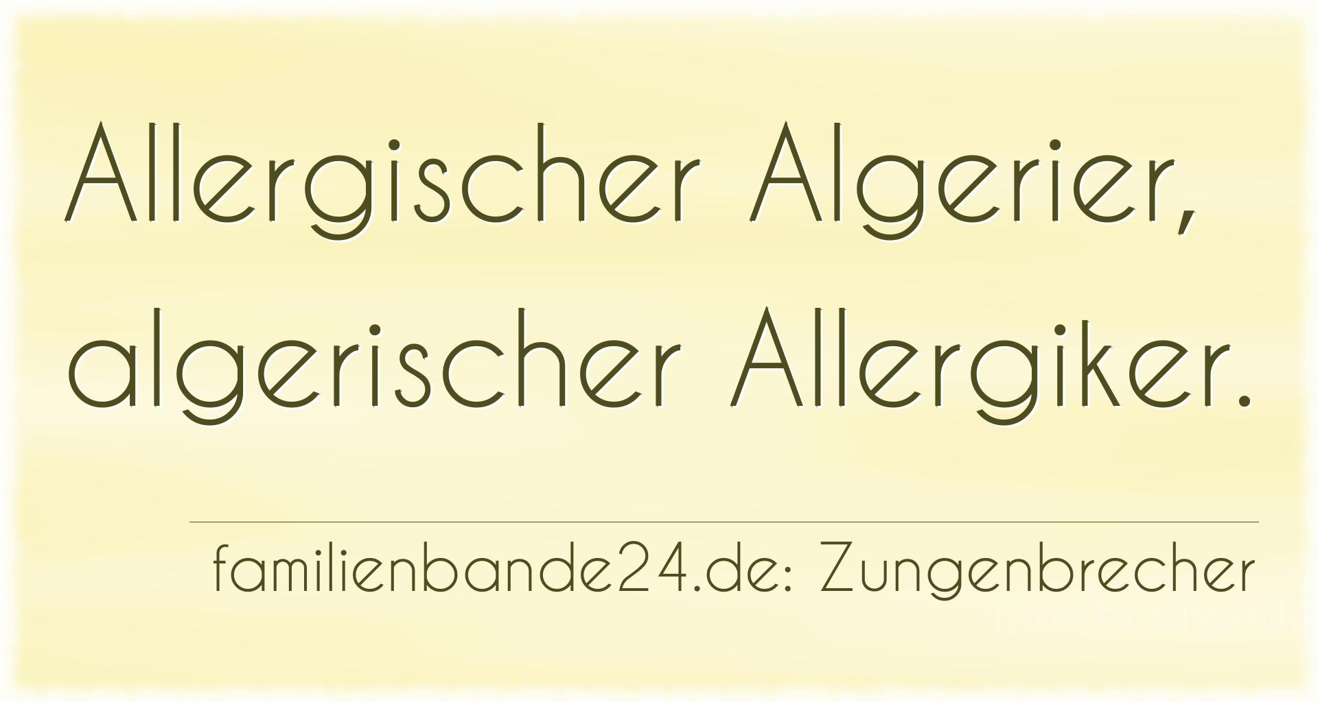 Zungenbrecher Nr. 791: Allergischer Algerier, algerischer Allergiker.