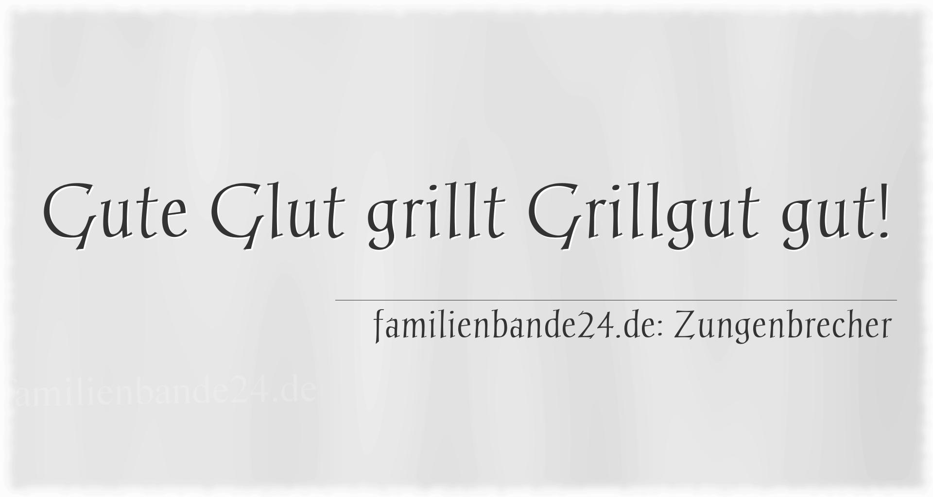 Zungenbrecher Nr. 793: Gute Glut grillt Grillgut gut!